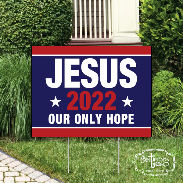 Jesus 2022 Our Only Hope Yard Sign - USA - America - Heal our land - Christian Americans