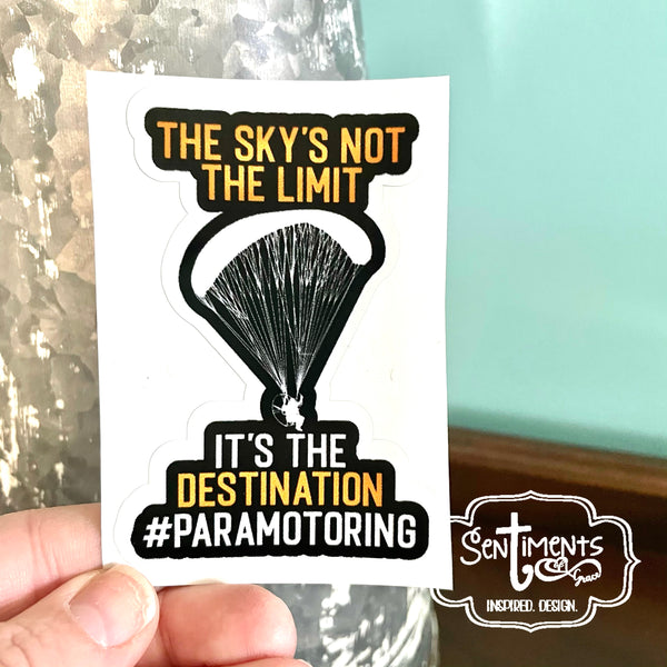 The Sky is not the limit it’s the destination #paramotoring 3.5” Sticker