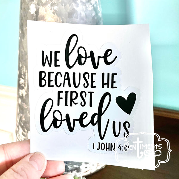 We love because He first loved us 3.5” Sticker